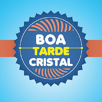 Boa Tarde Cristal